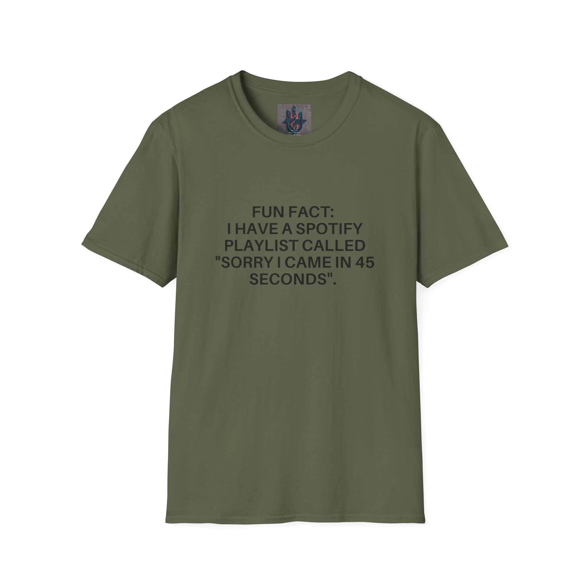 olive green crew-neck tee with minimalist black text print reading "FUN FACT: I HAVE A SPOTIFY PLAYLIST CALLED 'SORRY I CAME IN 45 SECONDS'"