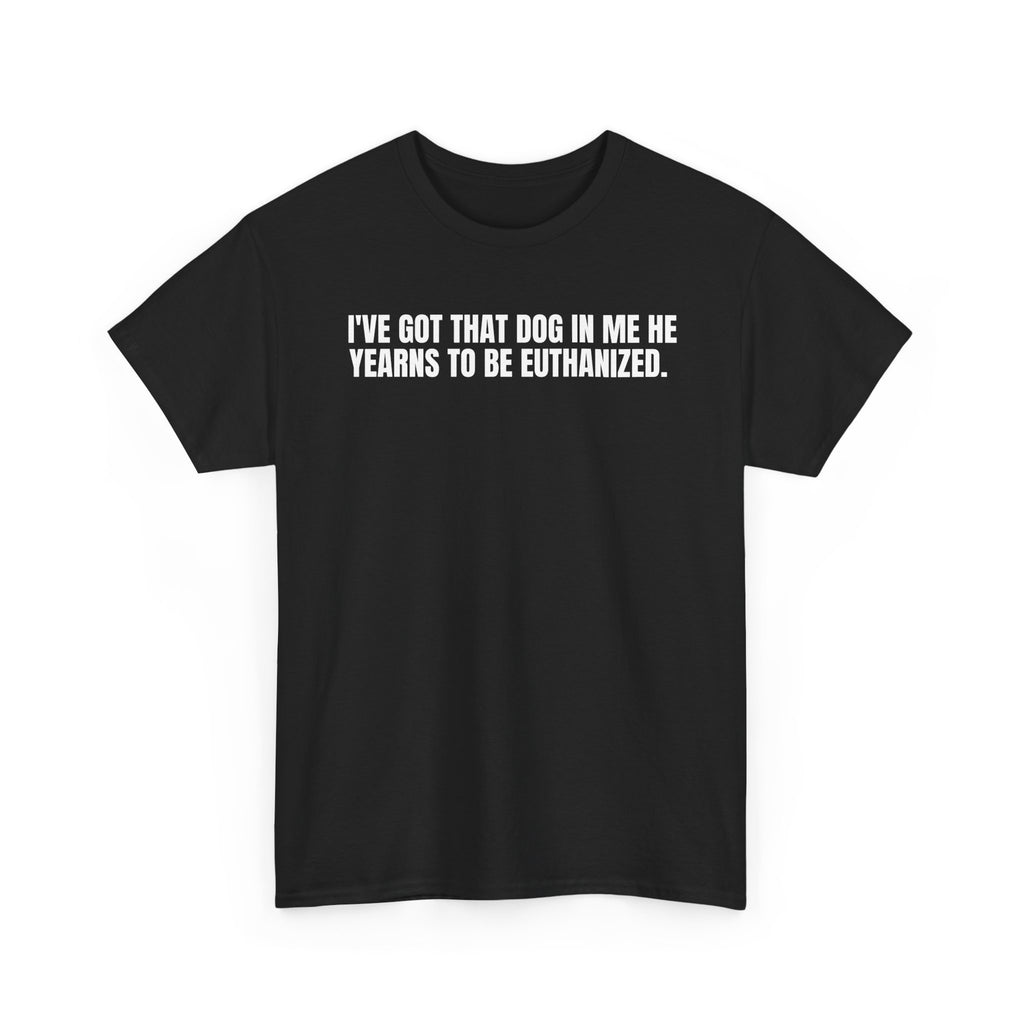 I'VE GOT THAT DOG IN ME.