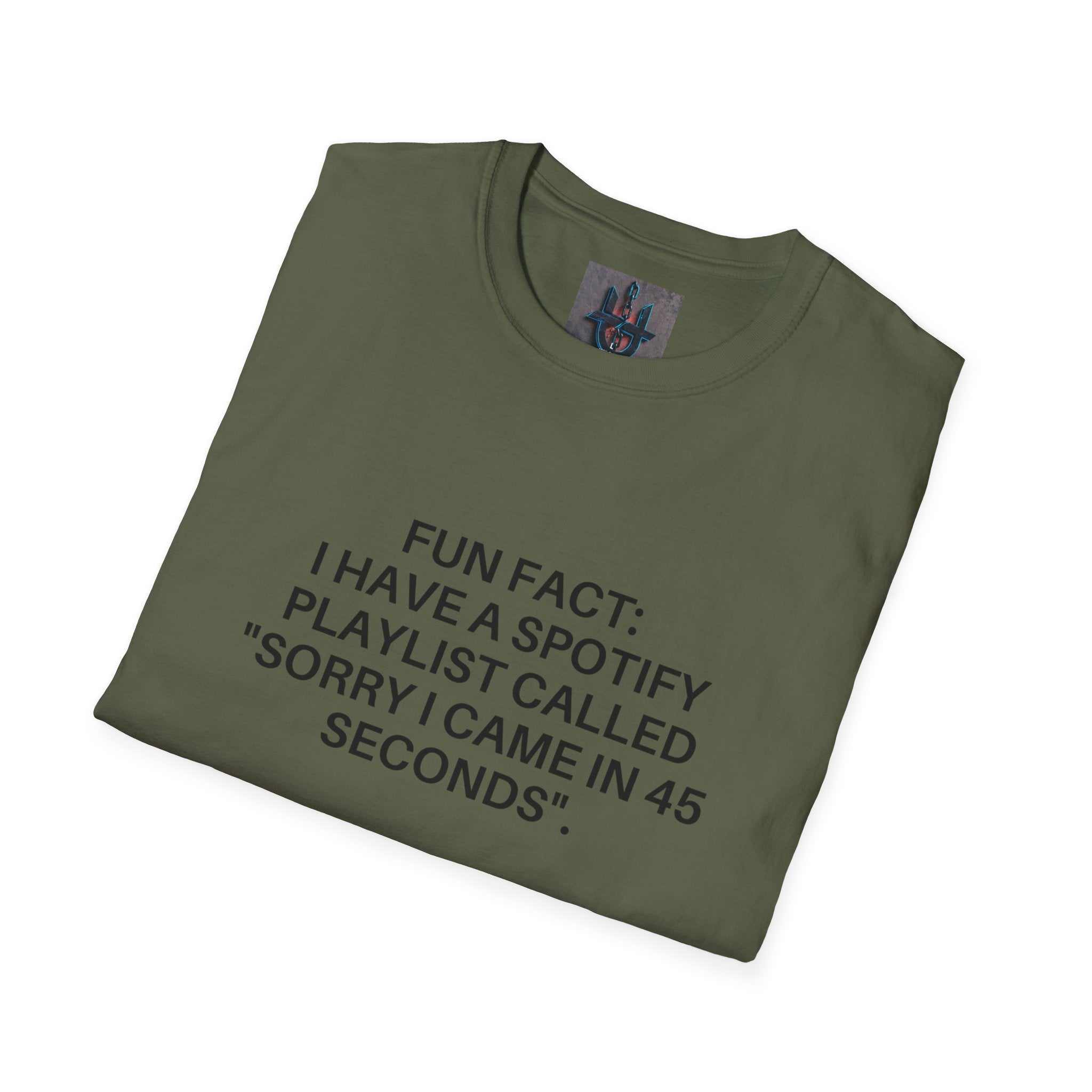folded olive green crew-neck tee with black text "FUN FACT: I HAVE A SPOTIFY PLAYLIST CALLED 'SORRY I CAME IN 45 SECONDS'"