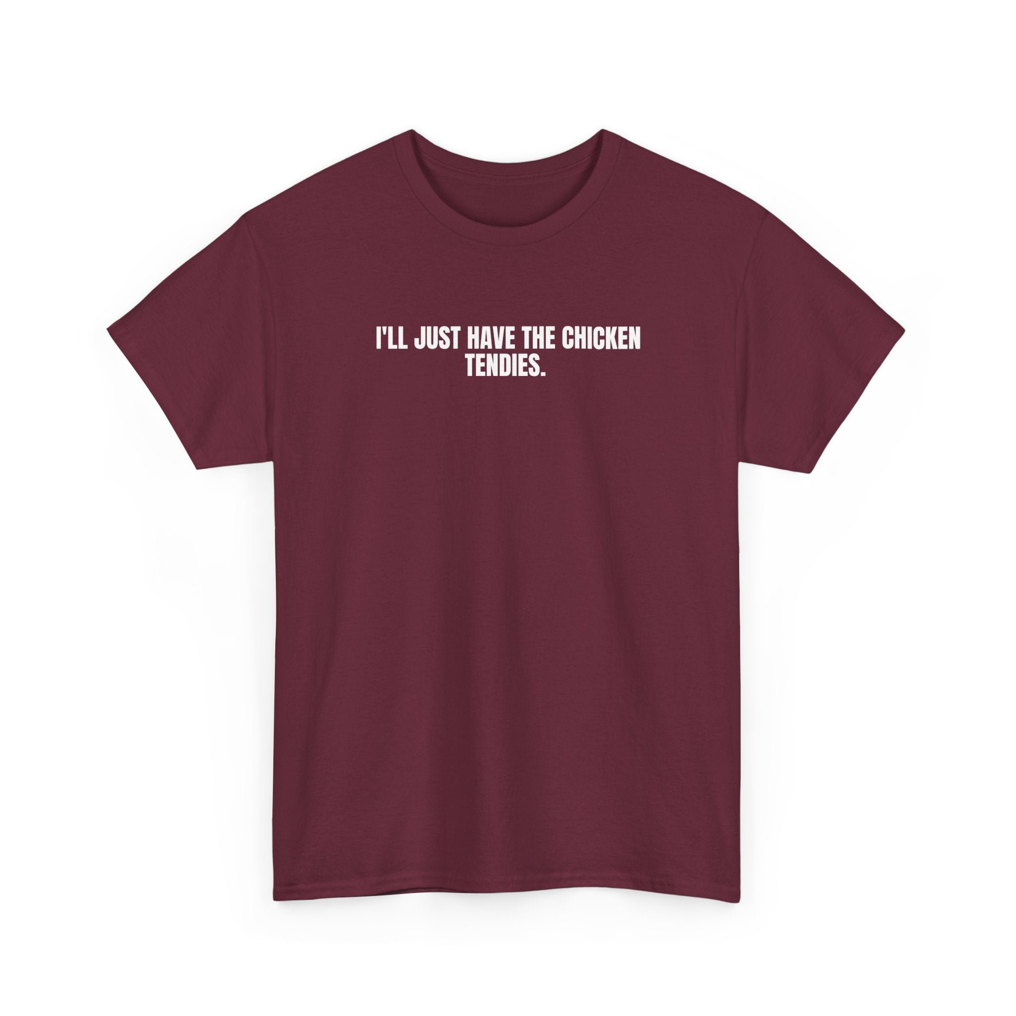 Maroon crewneck t-shirt with "I'll just have the chicken tendies." text in white centered on front, soft cotton fabric, classic relaxed fit.