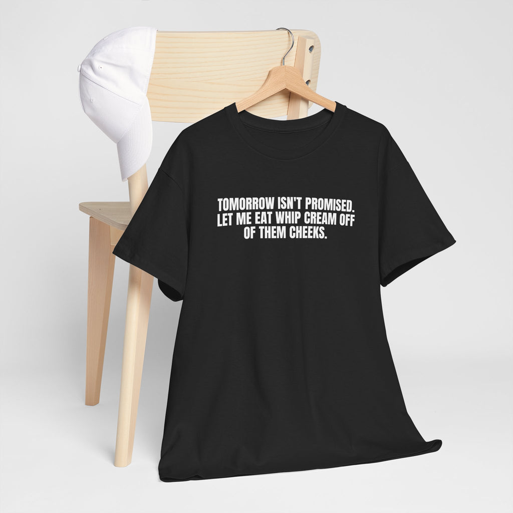 Black T-shirt from Printify with the phrase "Tomorrow really Isn’t Promised" printed in bold, eye-catching font.