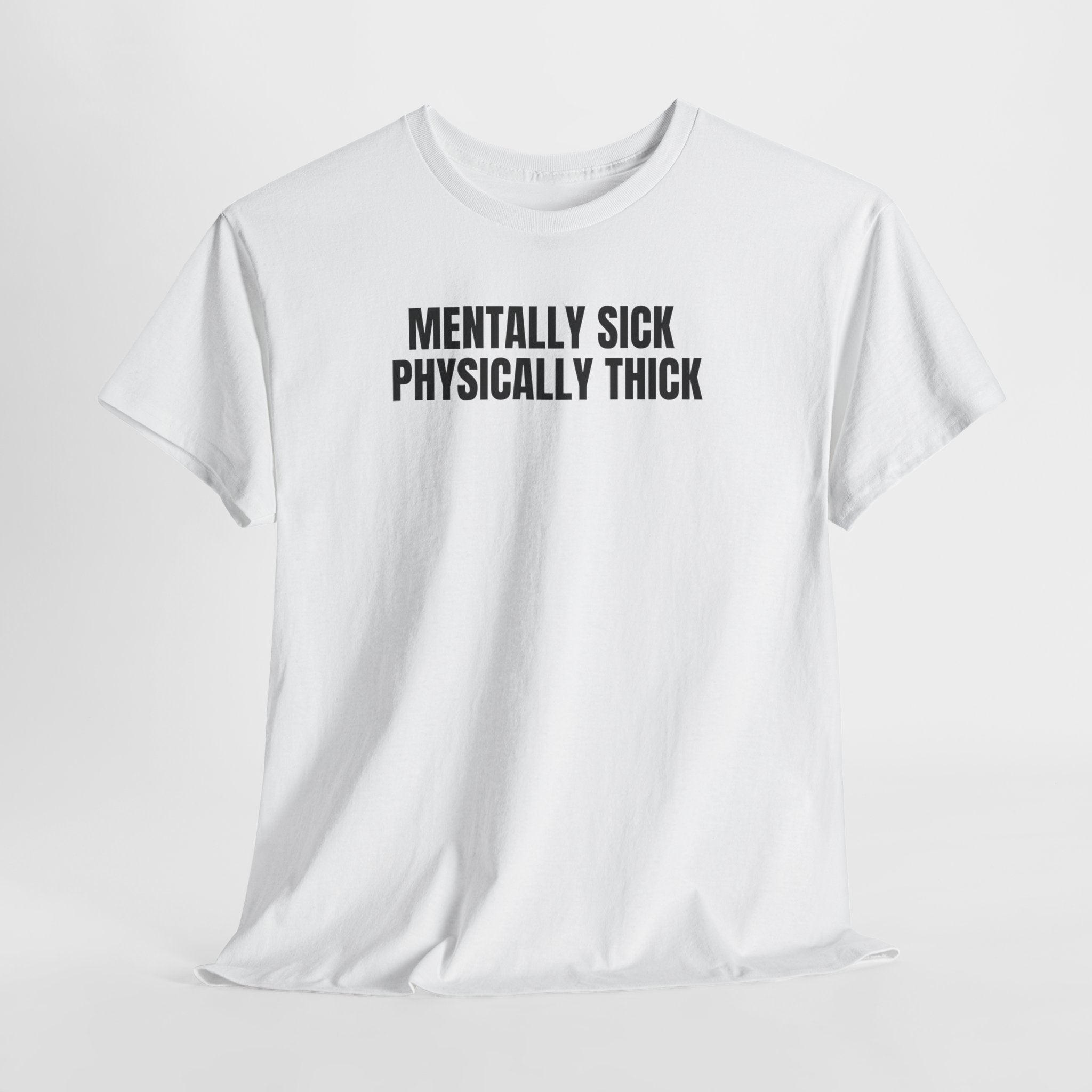 Mentally Sick, Physically Thick