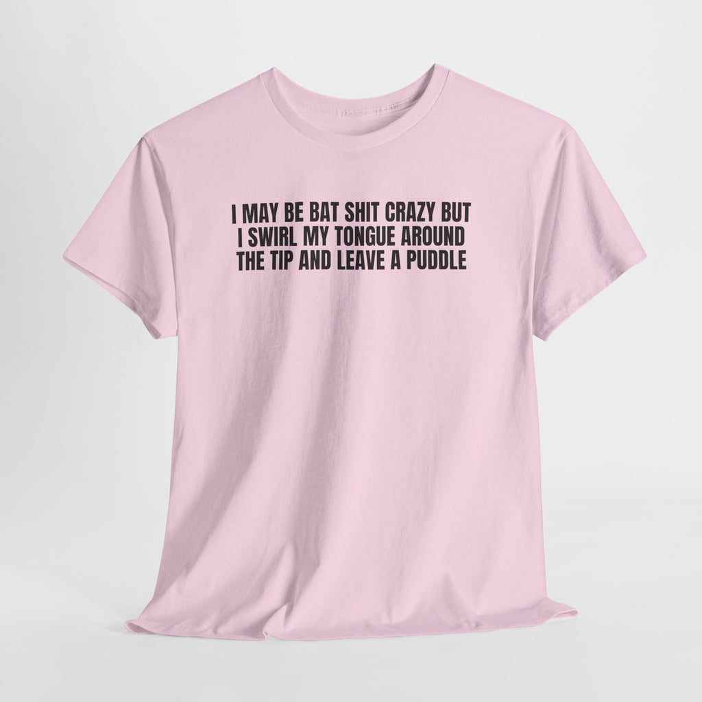 Tee Shirt- I Leave A Puddle