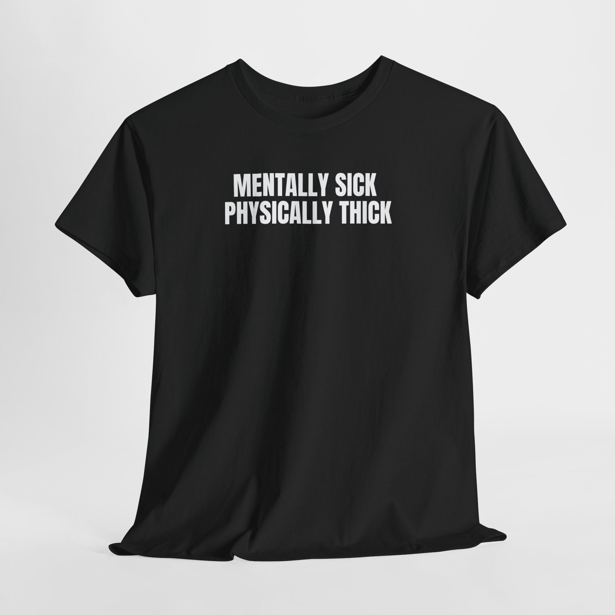 Mentally Sick, Physically Thick