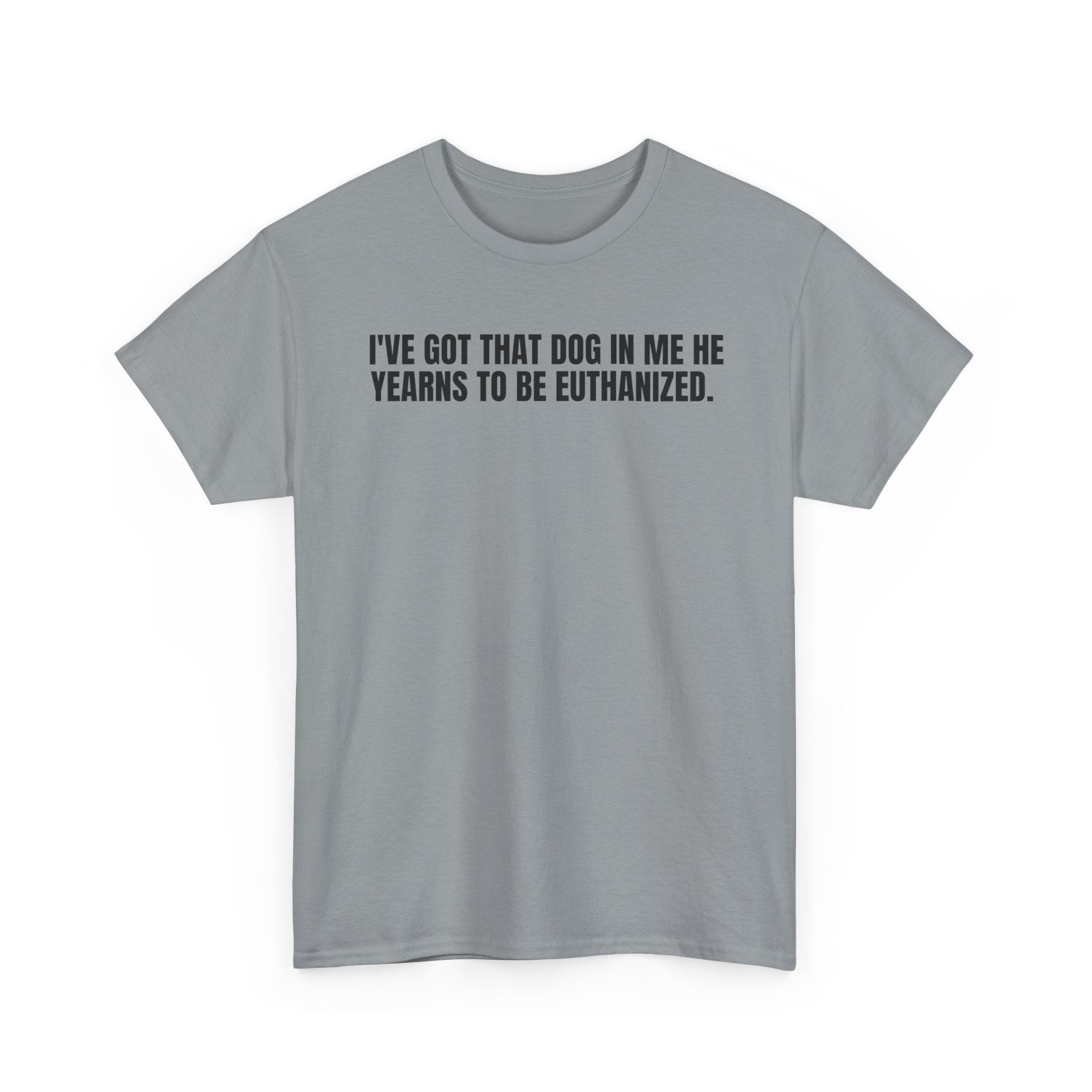 I'VE GOT THAT DOG IN ME.