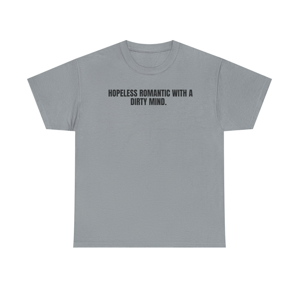 Graphic Tee — “Hopeless Romantic with a Dirty Mind” Statement T-Shirt