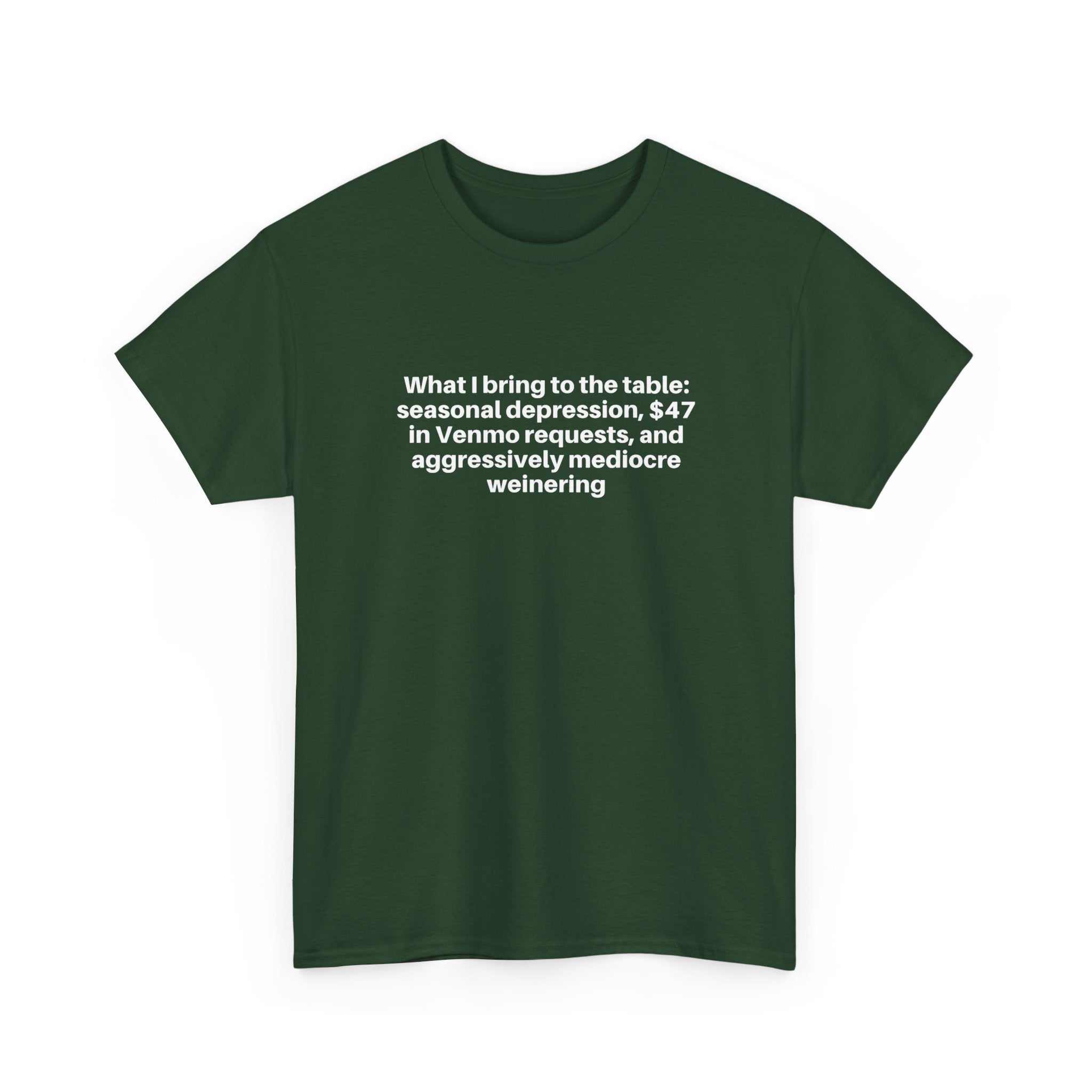 Dark green casual t-shirt with white "What I bring to the table" humorous text printed on front