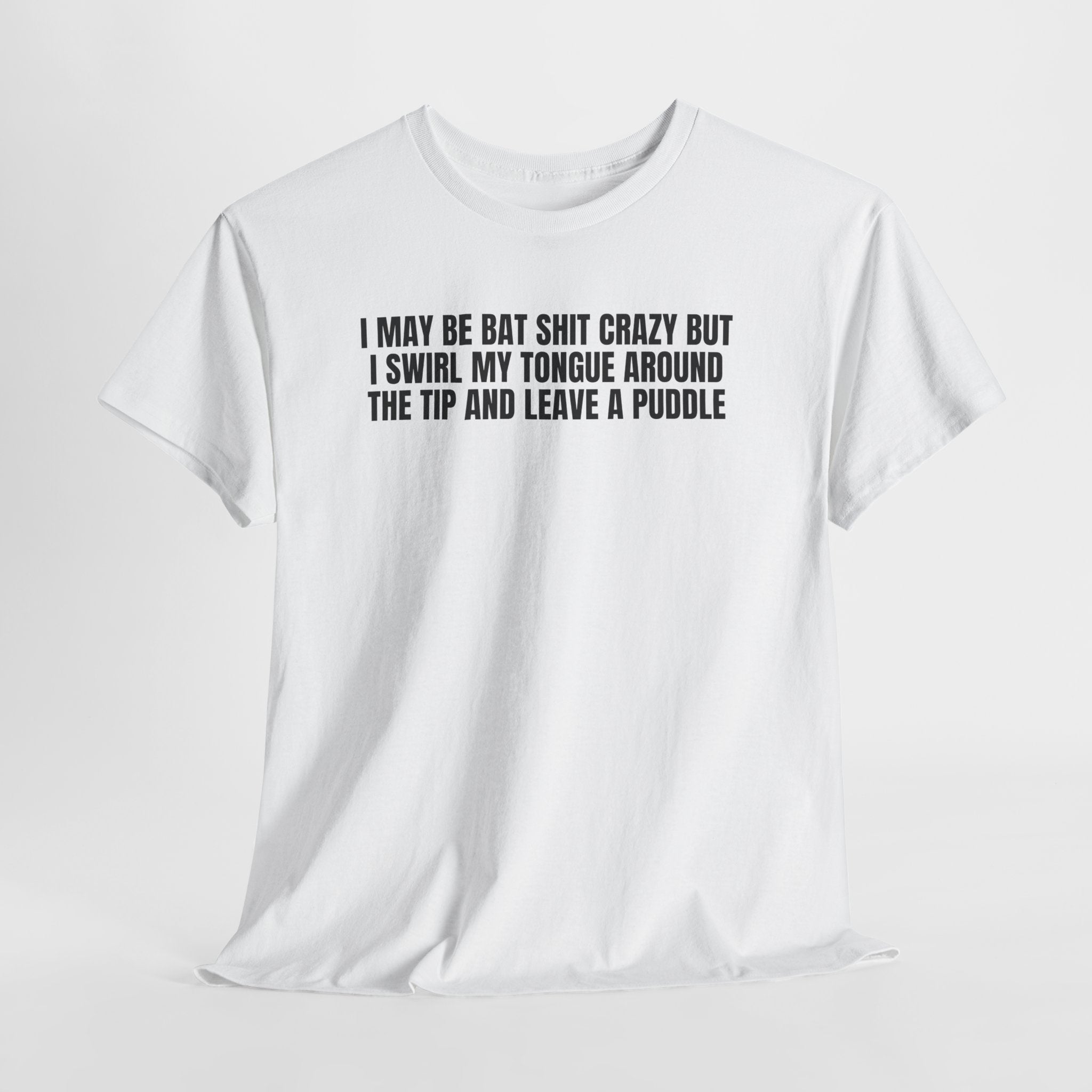 Tee Shirt- I Leave A Puddle