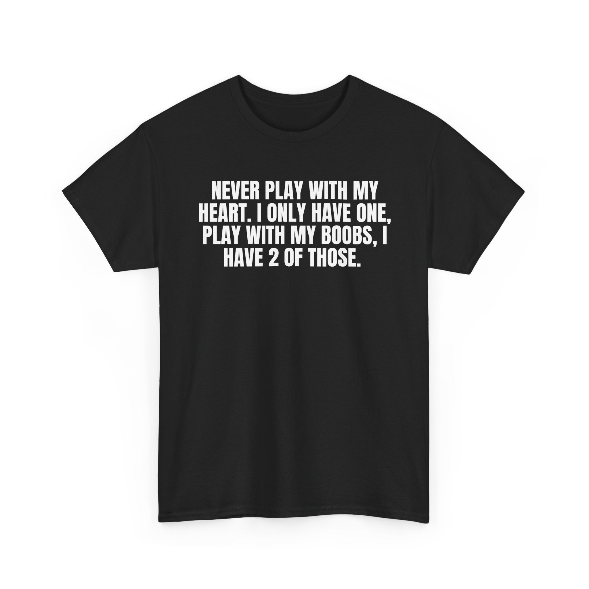 Never Play With My Heart, I Only Have One.