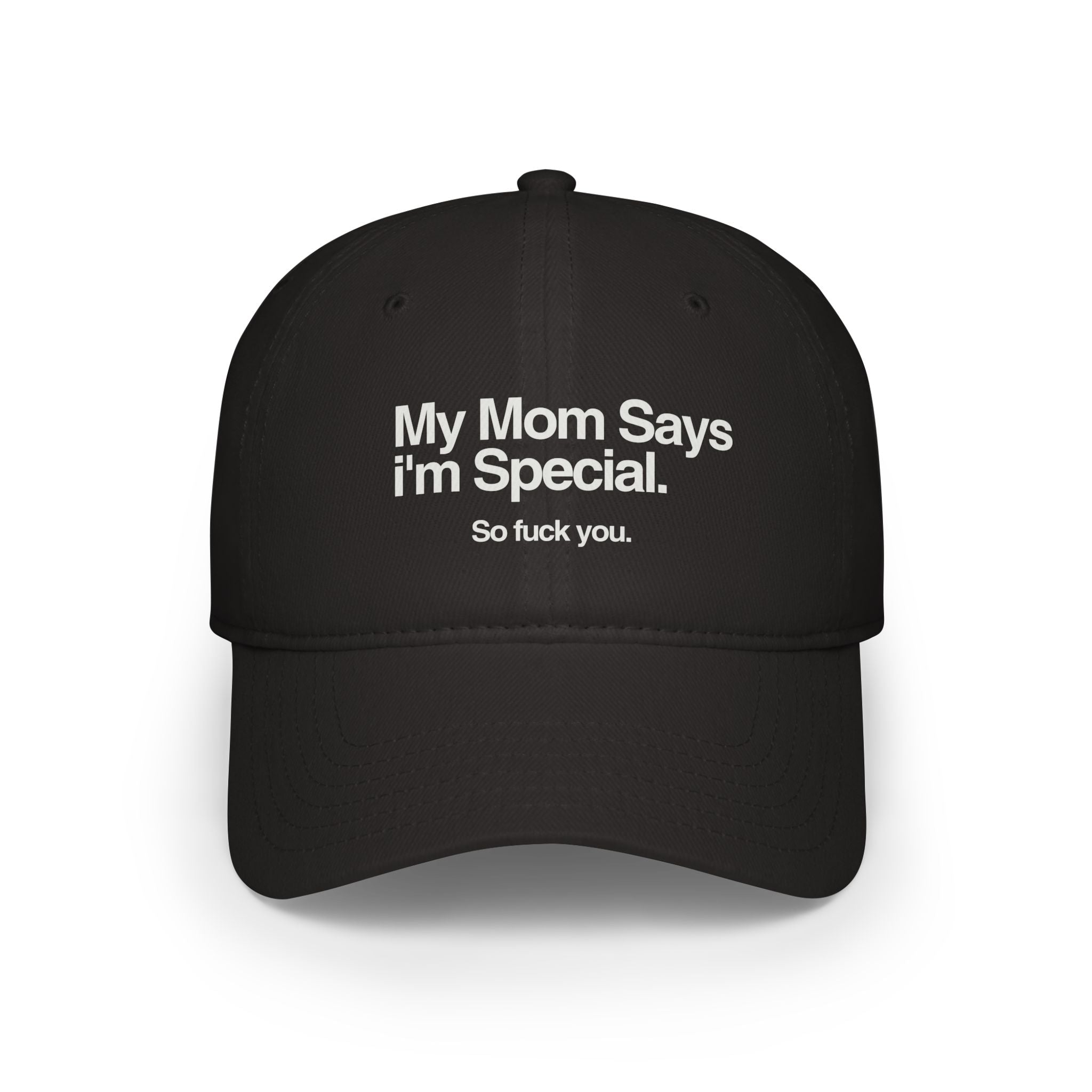 black low-profile baseball cap with bold white embroidered cheeky text "My Mom Says I'm Special. So fuck you."