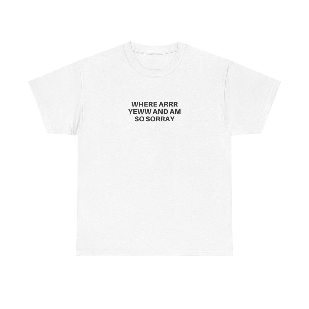 White BLINK cotton t-shirt with small centered humorous text "WHERE ARRR YEWW AND AM SO SORRAY" on front, classic crewneck, relaxed fit.
