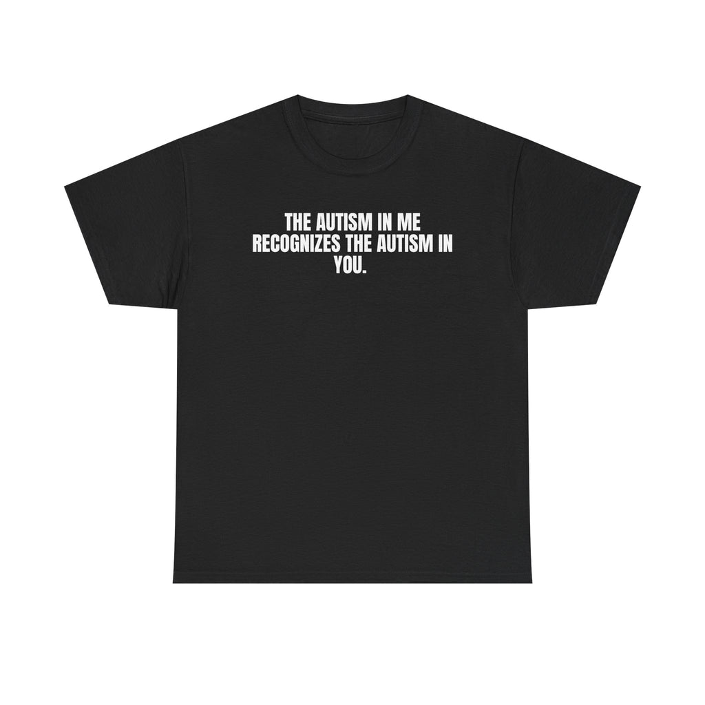 T-Shirt — "The Autism In Me Recognizes The Autism In You" Awareness Tee