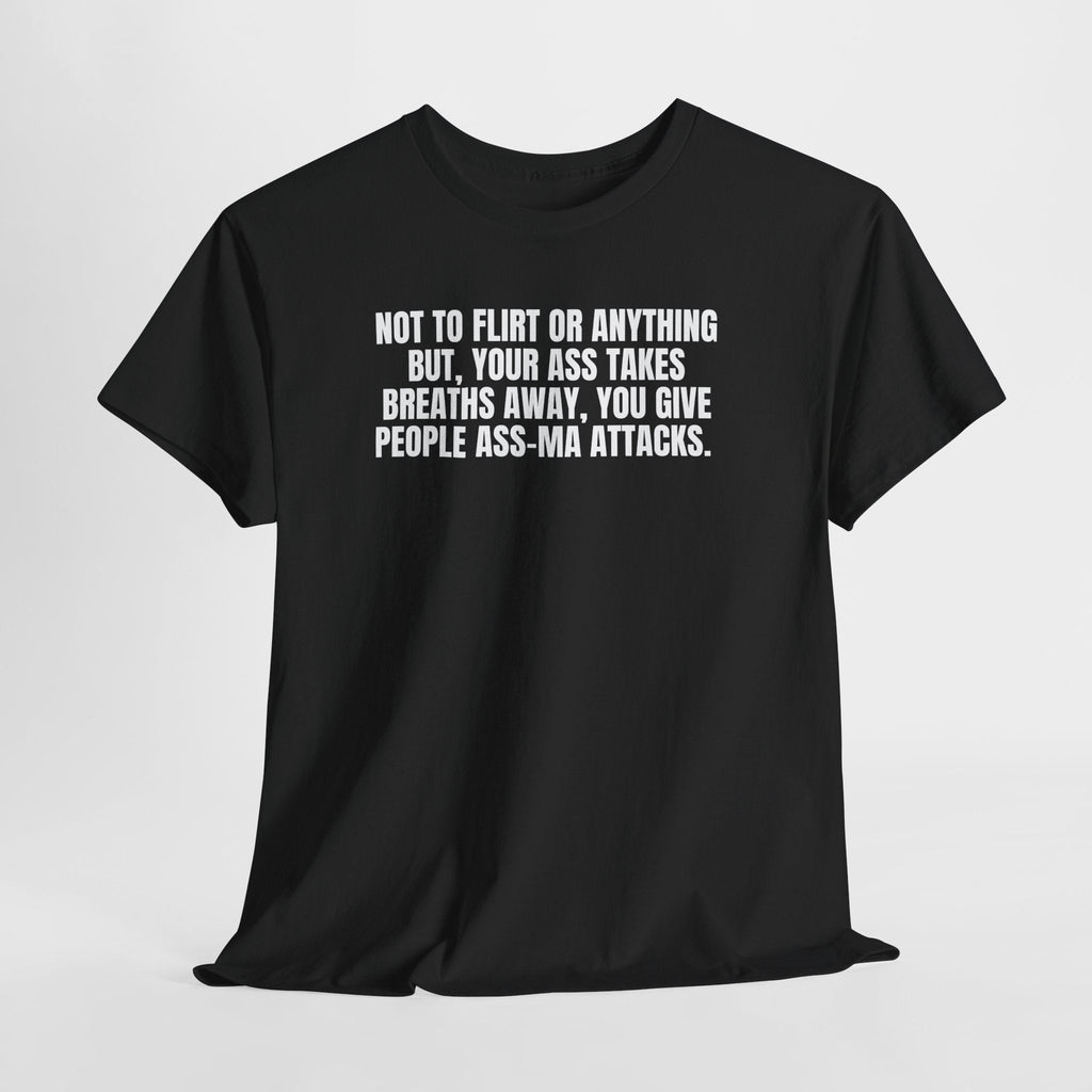 Black funny quote tee with bold white text saying Not to Flirt but your ass, casual cotton shirt