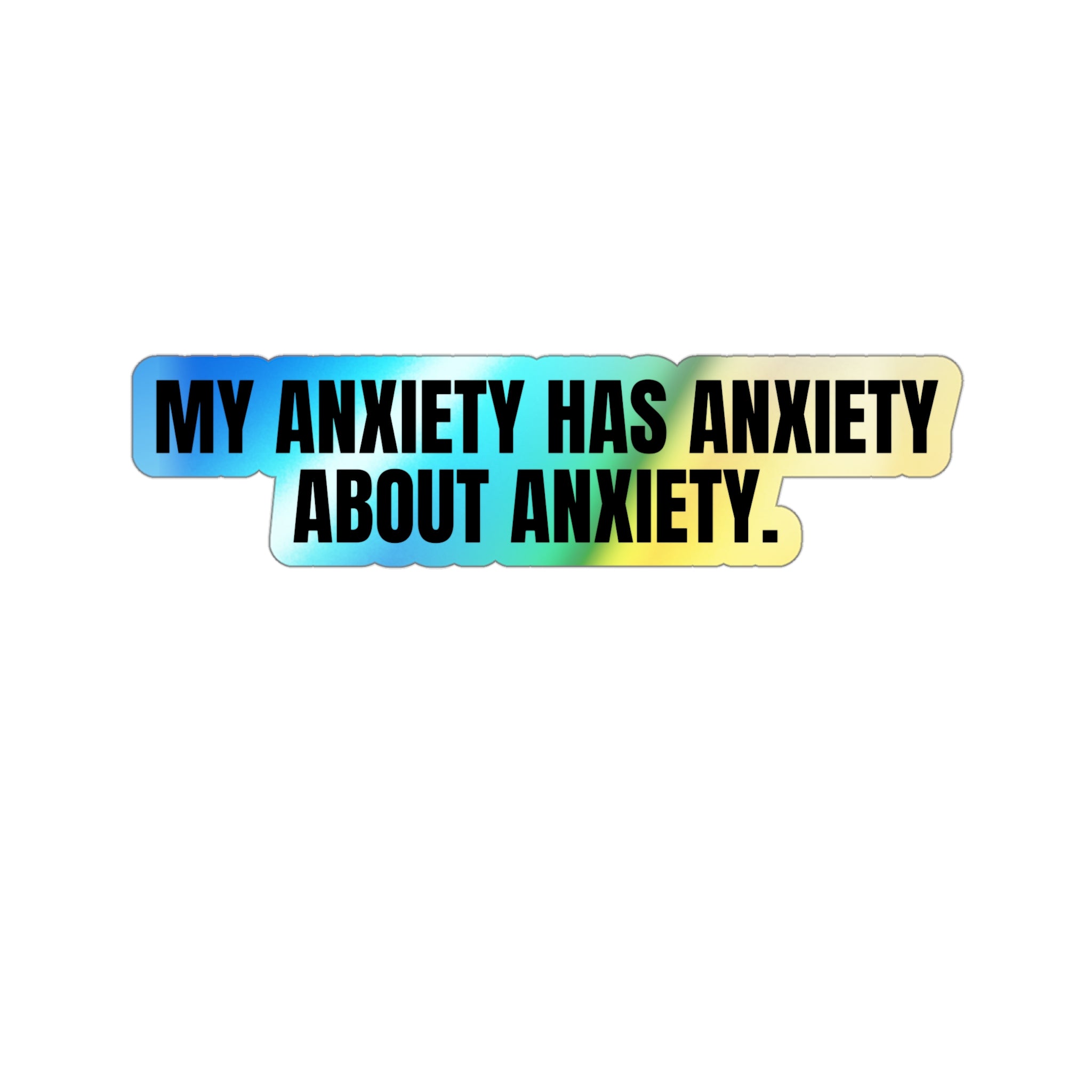 Holographic Die-Cut Sticker — My Anxiety