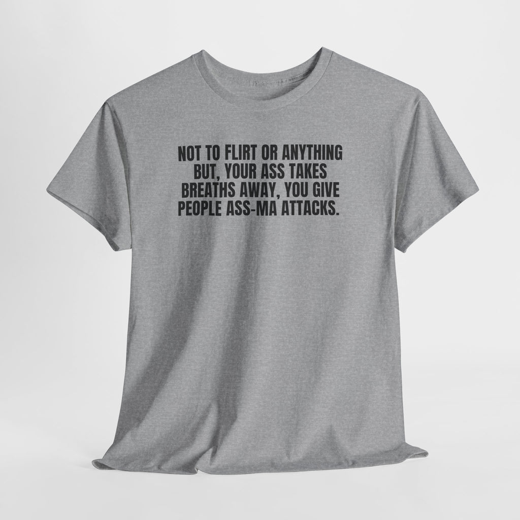 Not to Flirt...but your ass.