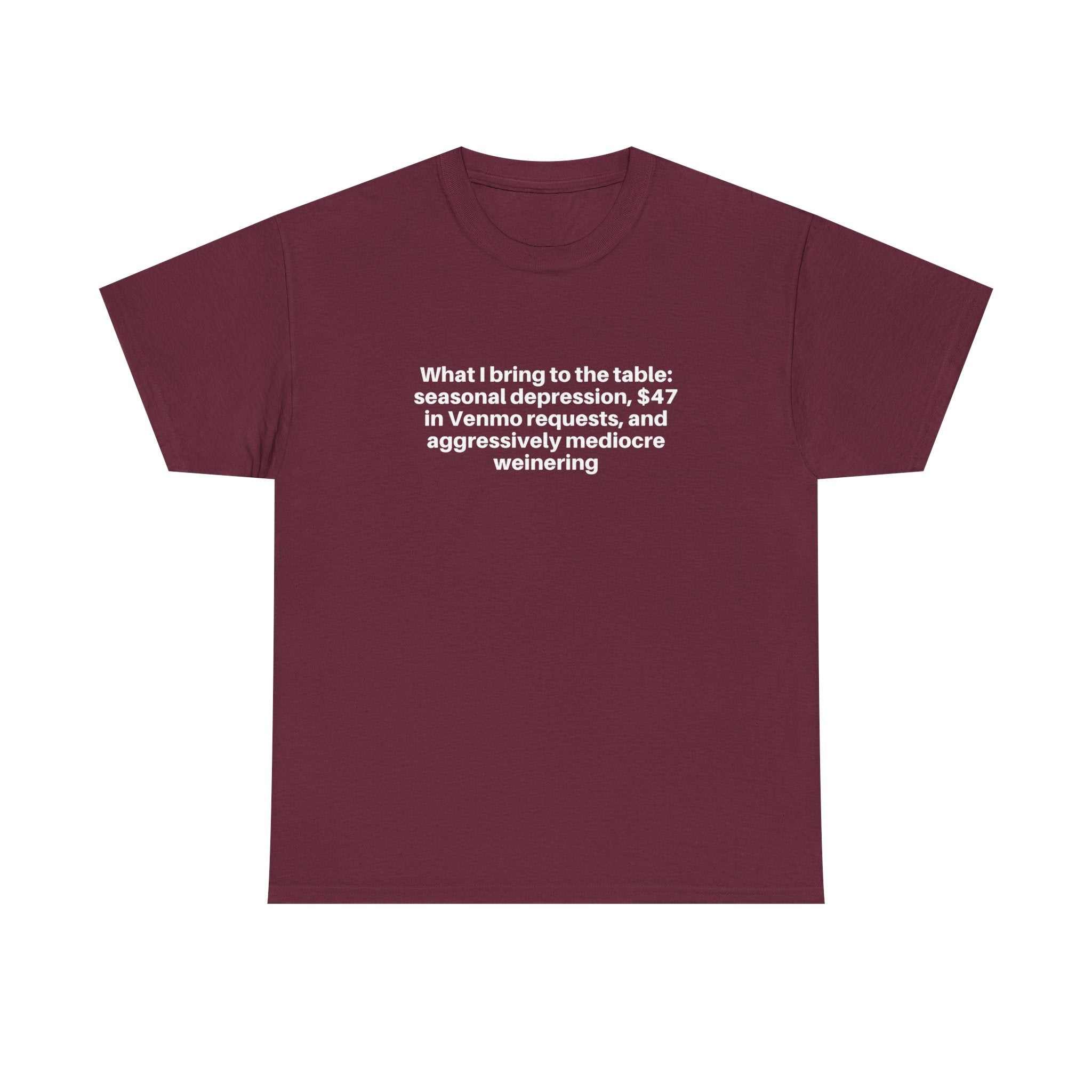 Maroon relaxed-fit tee with humorous "What I bring to the table" text in white on chest