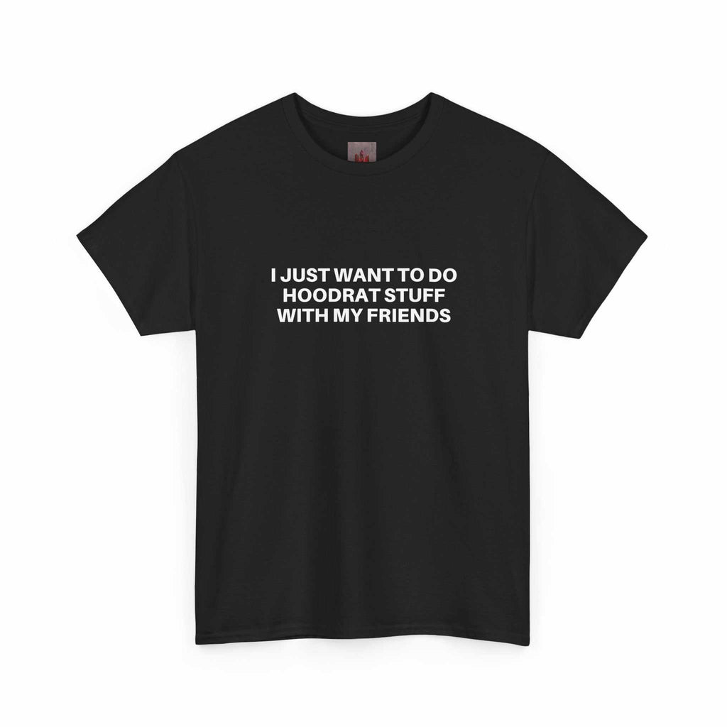 Black crew-neck t-shirt with white "I just want to do hoodrat stuff with my friends" text, breathable midweight cotton, ribbed collar.