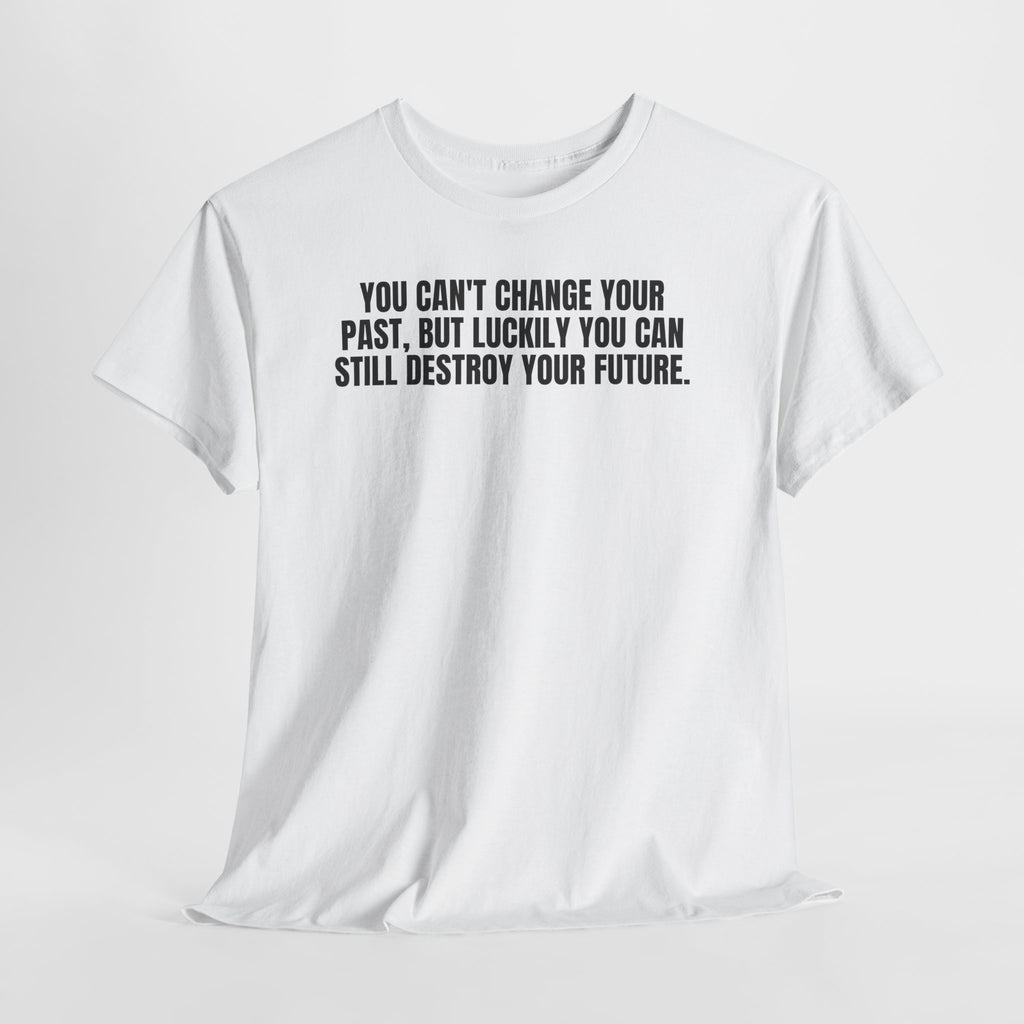You Can't Change Your Past.