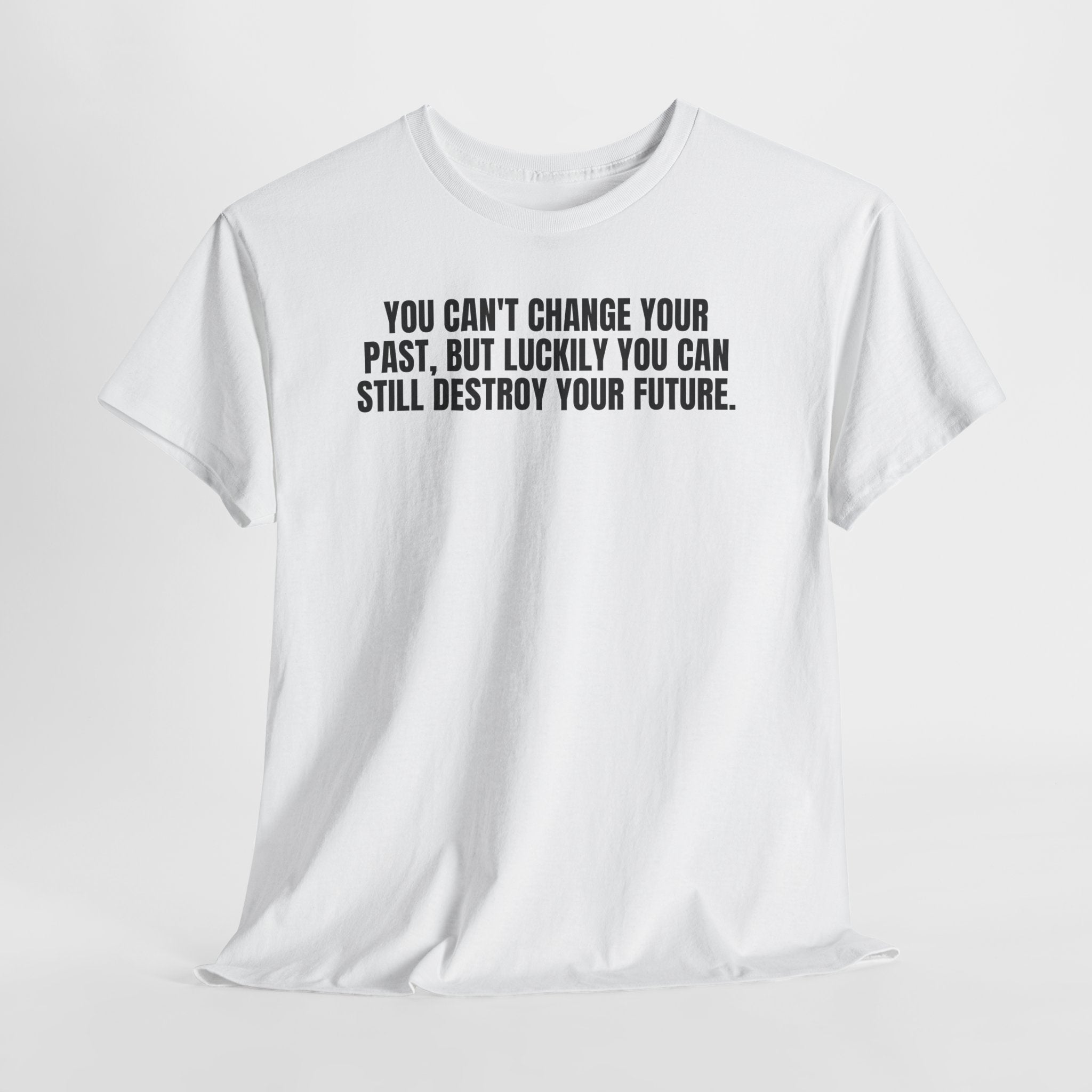 You Can't Change Your Past.